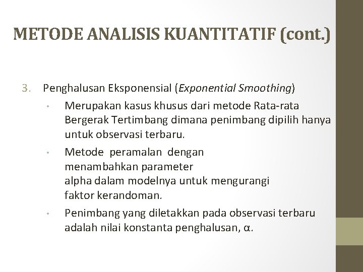 METODE ANALISIS KUANTITATIF (cont. ) 3. Penghalusan Eksponensial (Exponential Smoothing) • Merupakan kasus khusus