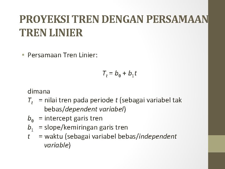 PROYEKSI TREN DENGAN PERSAMAAN TREN LINIER • Persamaan Tren Linier: Tt = b 0