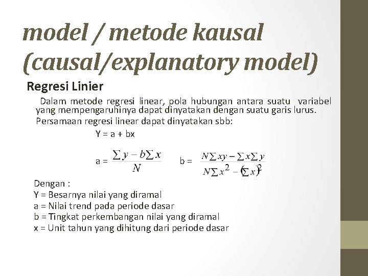 model / metode kausal (causal/explanatory model) Regresi Linier Dalam metode regresi linear, pola hubungan