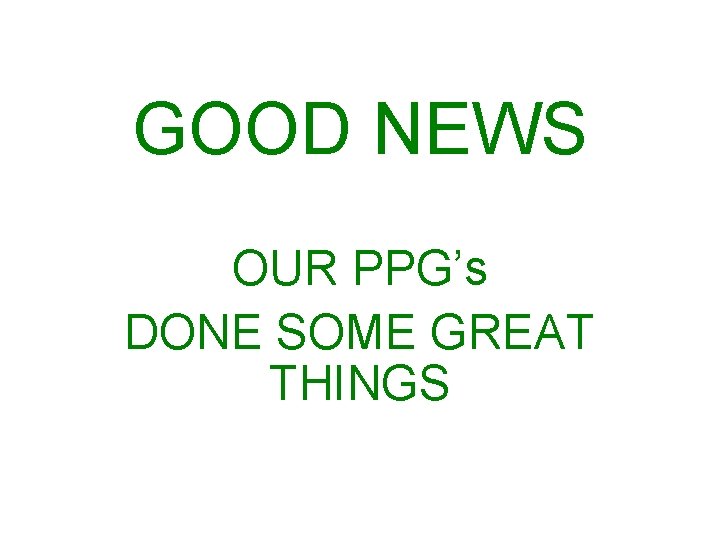 GOOD NEWS OUR PPG’s DONE SOME GREAT THINGS 