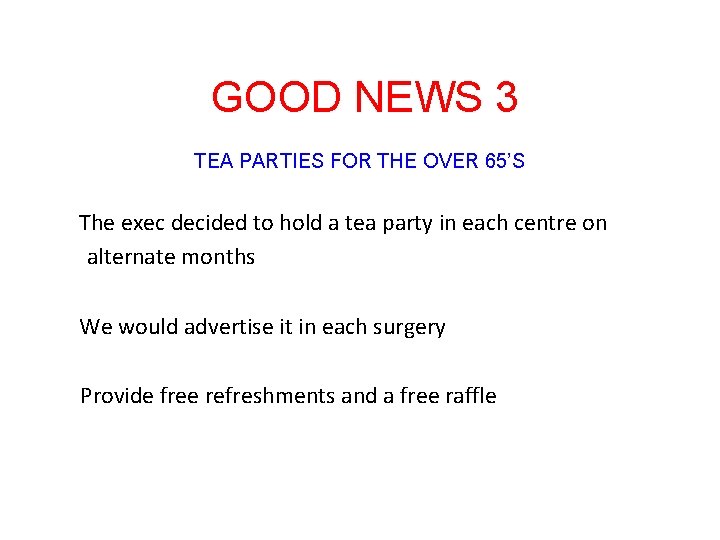 GOOD NEWS 3 TEA PARTIES FOR THE OVER 65’S The exec decided to hold