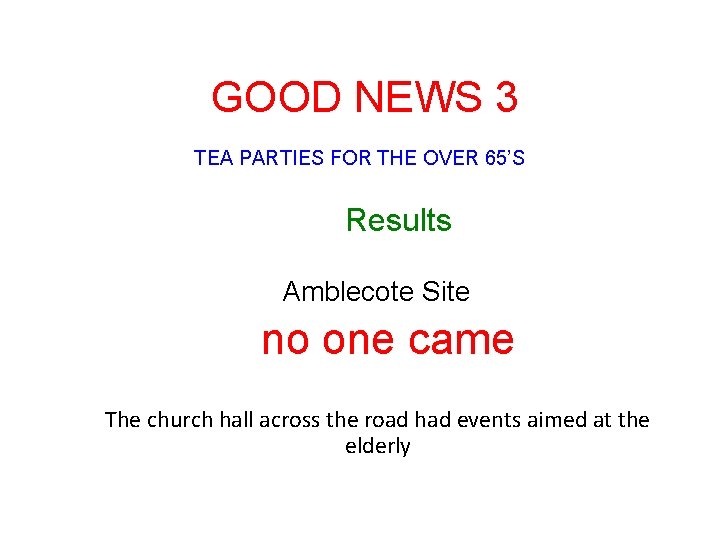 GOOD NEWS 3 TEA PARTIES FOR THE OVER 65’S Results Amblecote Site no one