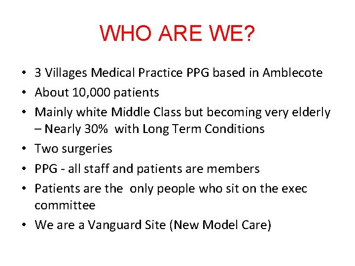 WHO ARE WE? • 3 Villages Medical Practice PPG based in Amblecote • About