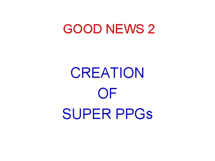 GOOD NEWS 2 CREATION OF SUPER PPGs 