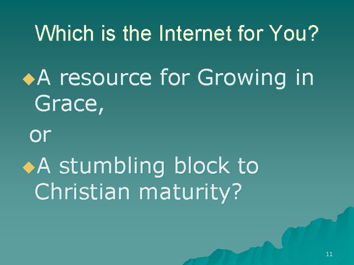 Which is the Internet for You? u. A resource for Growing in Grace, or
