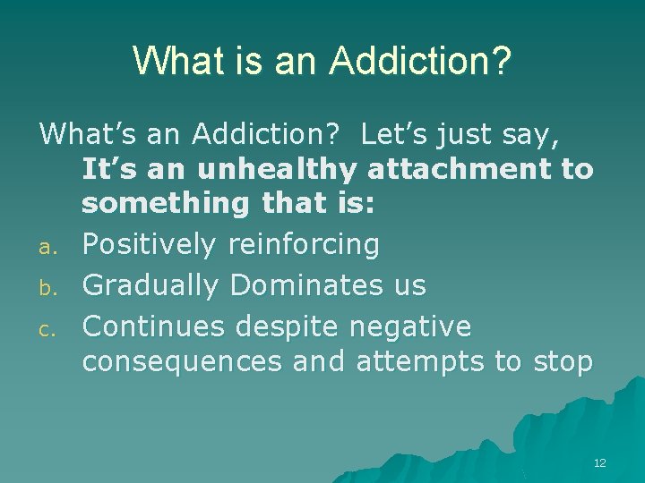 What is an Addiction? What’s an Addiction? Let’s just say, It’s an unhealthy attachment