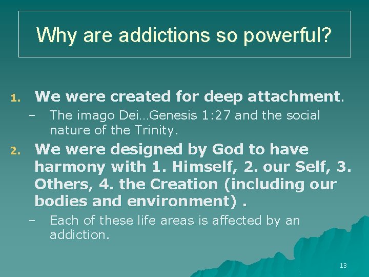 Why are addictions so powerful? 1. We were created for deep attachment. – 2.