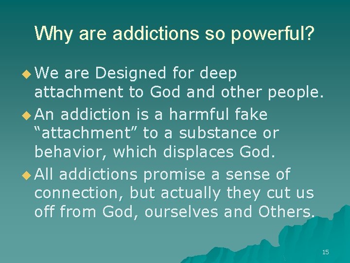 Why are addictions so powerful? u We are Designed for deep attachment to God