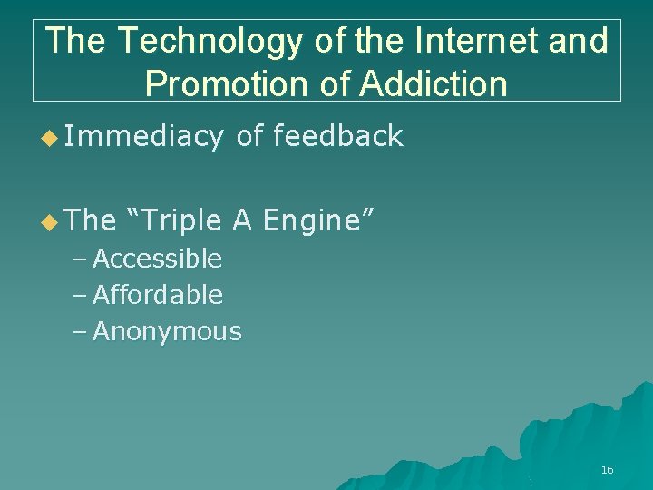 The Technology of the Internet and Promotion of Addiction u Immediacy of feedback u