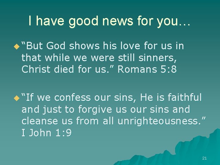 I have good news for you… u “But God shows his love for us