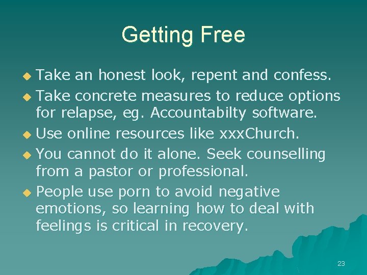 Getting Free Take an honest look, repent and confess. u Take concrete measures to
