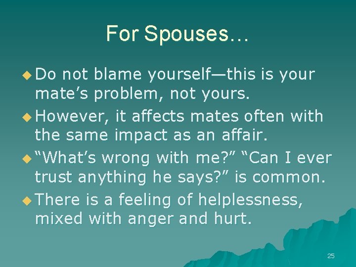 For Spouses… u Do not blame yourself—this is your mate’s problem, not yours. u