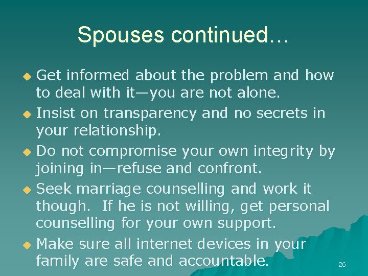 Spouses continued… Get informed about the problem and how to deal with it—you are