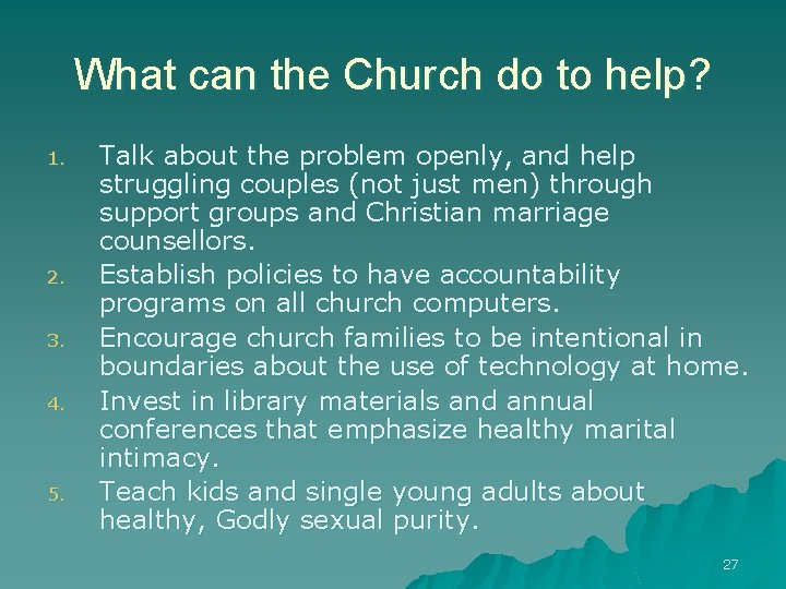 What can the Church do to help? 1. 2. 3. 4. 5. Talk about