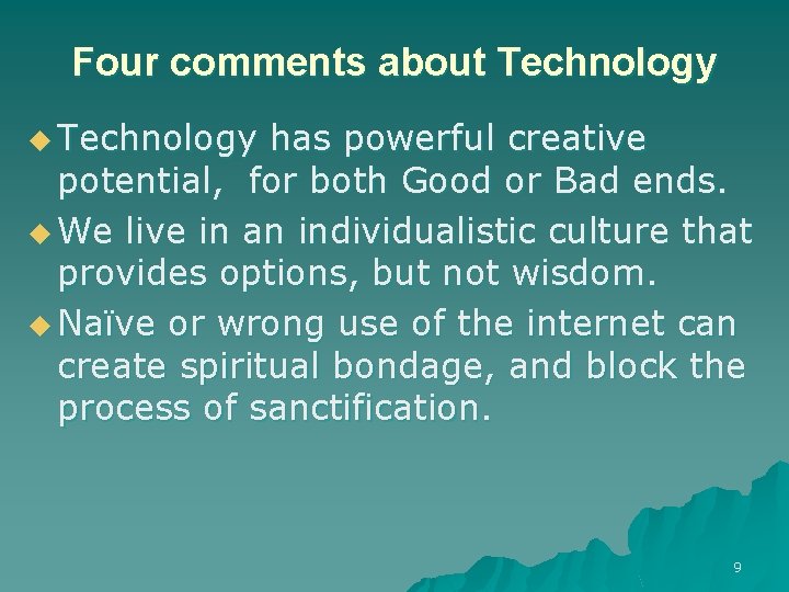 Four comments about Technology u Technology has powerful creative potential, for both Good or