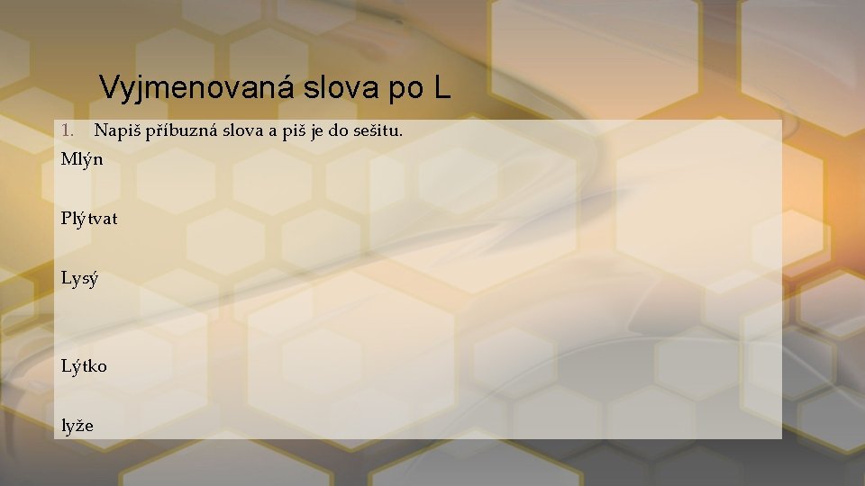 Vyjmenovaná slova po L 1. Napiš příbuzná slova a piš je do sešitu. Mlýn