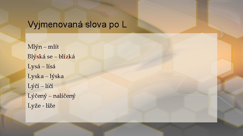 Vyjmenovaná slova po L Mlýn – mlít Blýská se – blízká Lysá – lísá