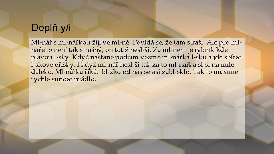 Doplň y/i Ml-nář s ml-nářkou žijí ve ml-ně. Povídá se, že tam straší. Ale
