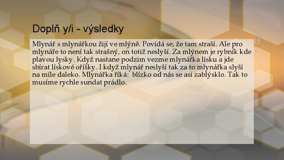 Doplň y/i - výsledky Mlynář s mlynářkou žijí ve mlýně. Povídá se, že tam