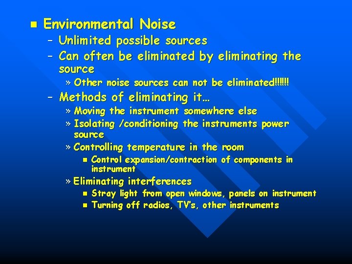 n Environmental Noise – Unlimited possible sources – Can often be eliminated by eliminating