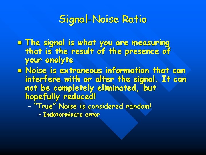 Signal-Noise Ratio n n The signal is what you are measuring that is the