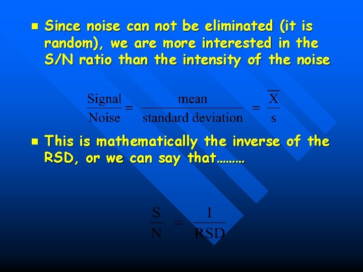 n n Since noise can not be eliminated (it is random), we are more