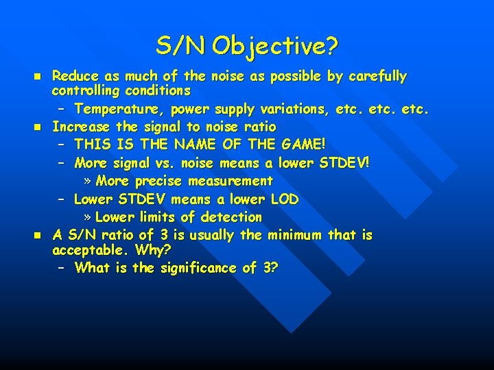S/N Objective? n n n Reduce as much of the noise as possible by