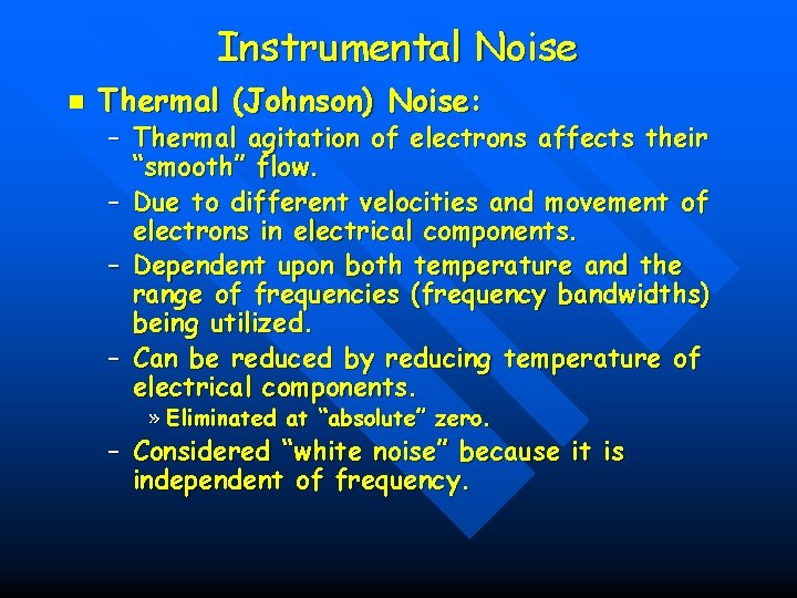 Instrumental Noise n Thermal (Johnson) Noise: – Thermal agitation of electrons affects their “smooth”