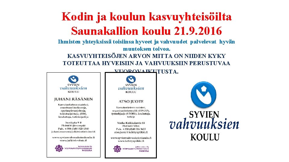 Kodin ja koulun kasvuyhteisöilta Saunakallion koulu 21. 9. 2016 Ihmisten yhteyksissä toisiinsa hyveet ja