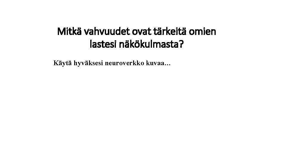 Mitkä vahvuudet ovat tärkeitä omien lastesi näkökulmasta? Käytä hyväksesi neuroverkko kuvaa… 