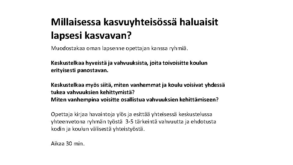 Millaisessa kasvuyhteisössä haluaisit lapsesi kasvavan? Muodostakaa oman lapsenne opettajan kanssa ryhmiä. Keskustelkaa hyveistä ja