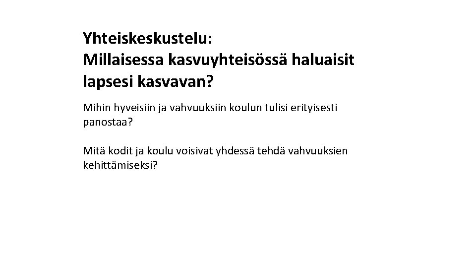 Yhteiskeskustelu: Millaisessa kasvuyhteisössä haluaisit lapsesi kasvavan? Mihin hyveisiin ja vahvuuksiin koulun tulisi erityisesti panostaa?