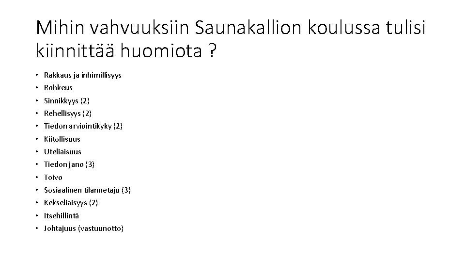Mihin vahvuuksiin Saunakallion koulussa tulisi kiinnittää huomiota ? • Rakkaus ja inhimillisyys • Rohkeus