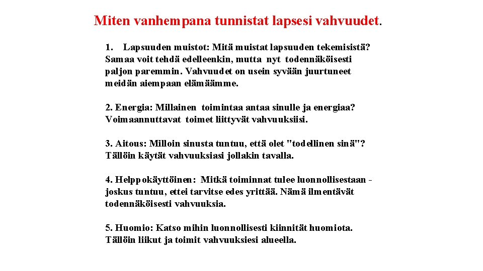 Miten vanhempana tunnistat lapsesi vahvuudet. 1. Lapsuuden muistot: Mitä muistat lapsuuden tekemisistä? Samaa voit