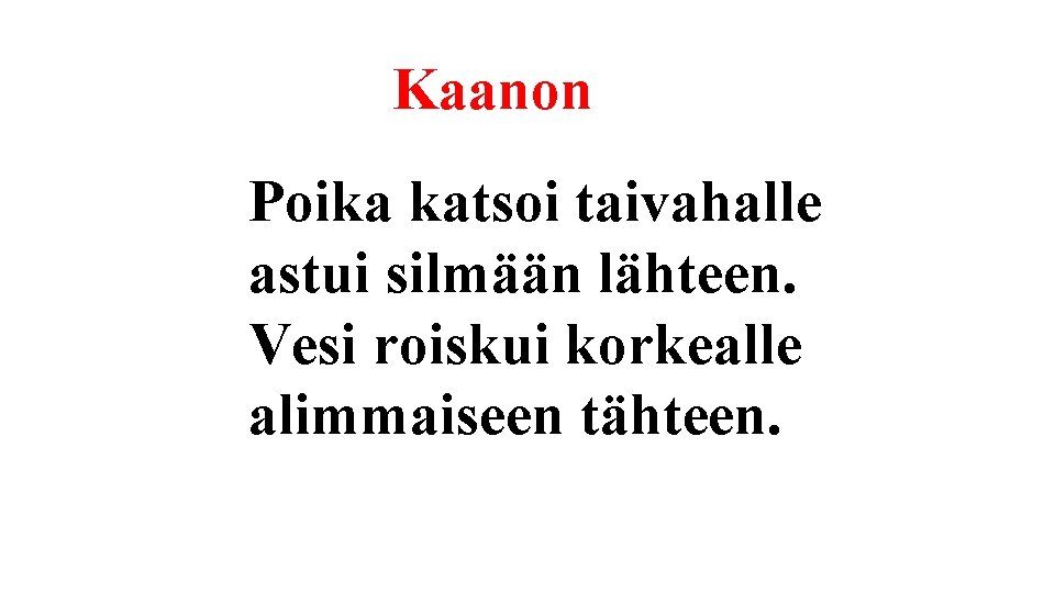 Kaanon Poika katsoi taivahalle astui silmään lähteen. Vesi roiskui korkealle alimmaiseen tähteen. 