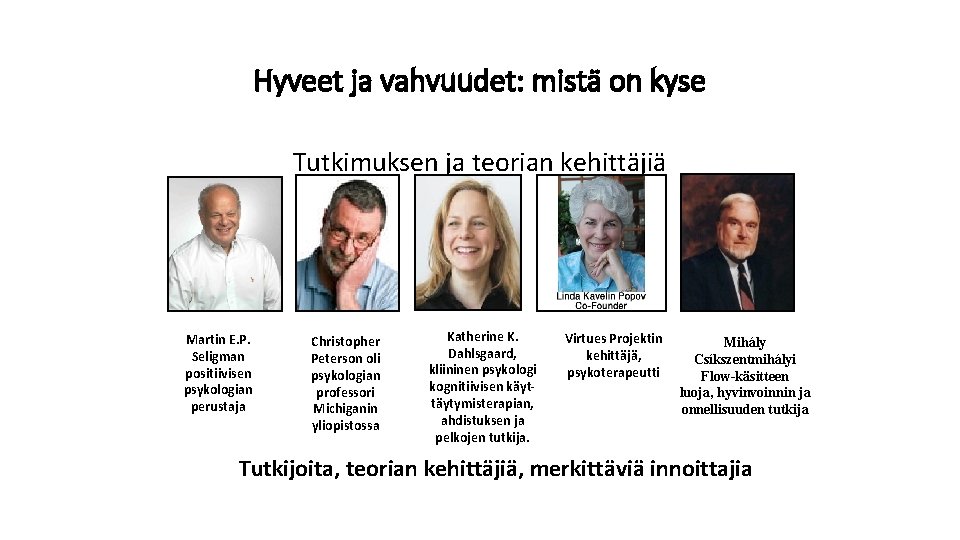 Hyveet ja vahvuudet: mistä on kyse Tutkimuksen ja teorian kehittäjiä Martin E. P. Seligman