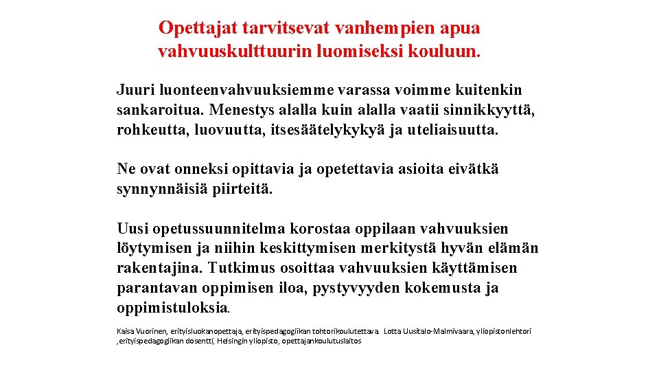 Opettajat tarvitsevat vanhempien apua vahvuuskulttuurin luomiseksi kouluun. Juuri luonteenvahvuuksiemme varassa voimme kuitenkin sankaroitua. Menestys