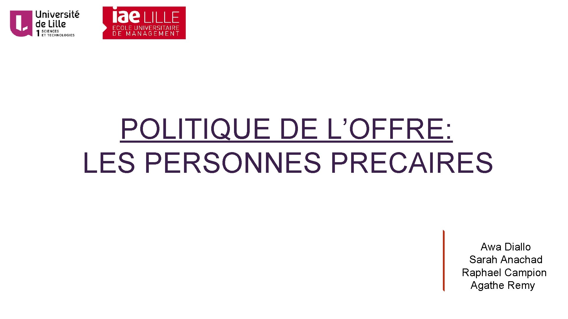 POLITIQUE DE L’OFFRE: LES PERSONNES PRECAIRES Awa Diallo Sarah Anachad Raphael Campion Agathe Remy