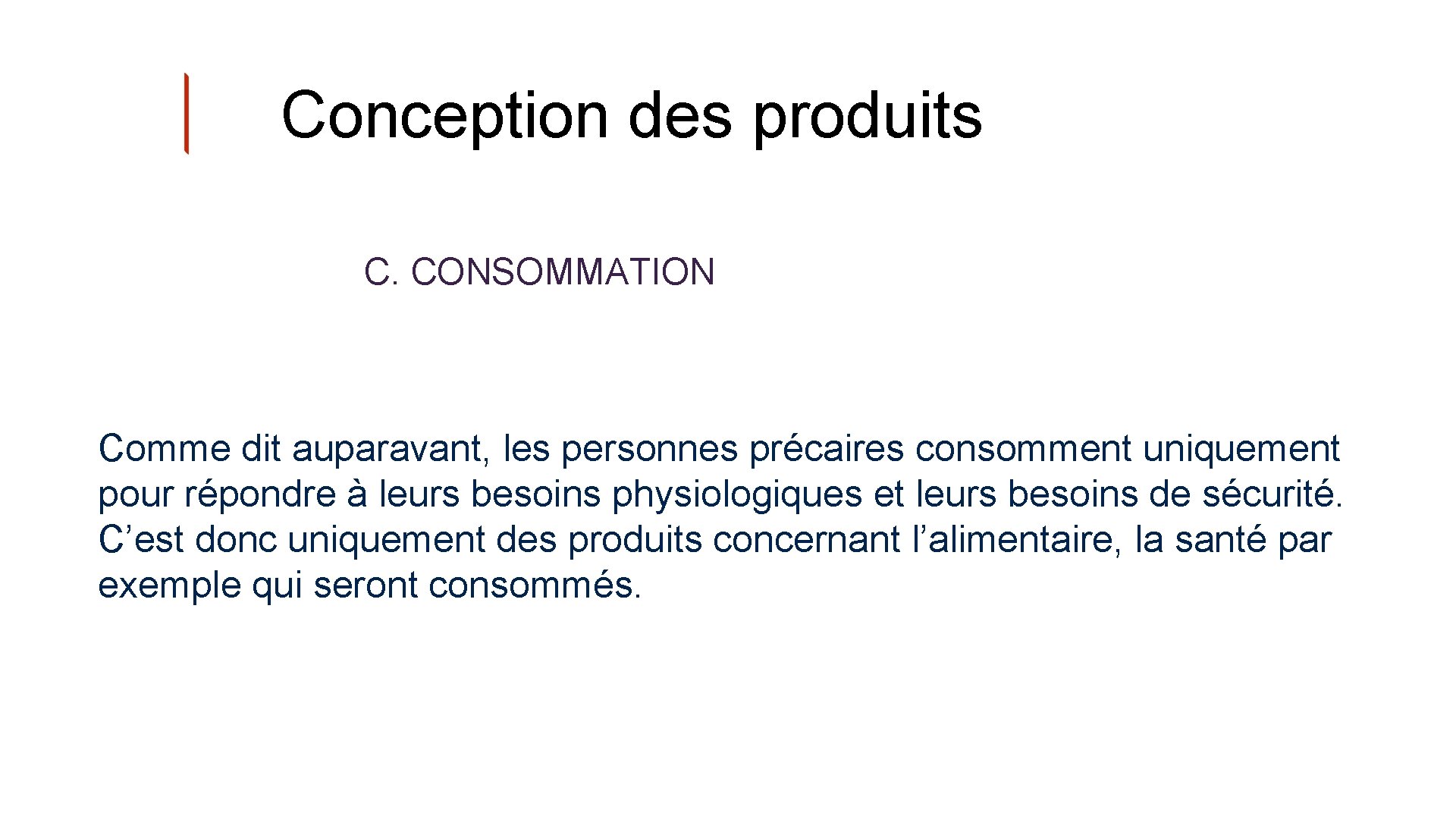 Conception des produits C. CONSOMMATION Comme dit auparavant, les personnes précaires consomment uniquement pour