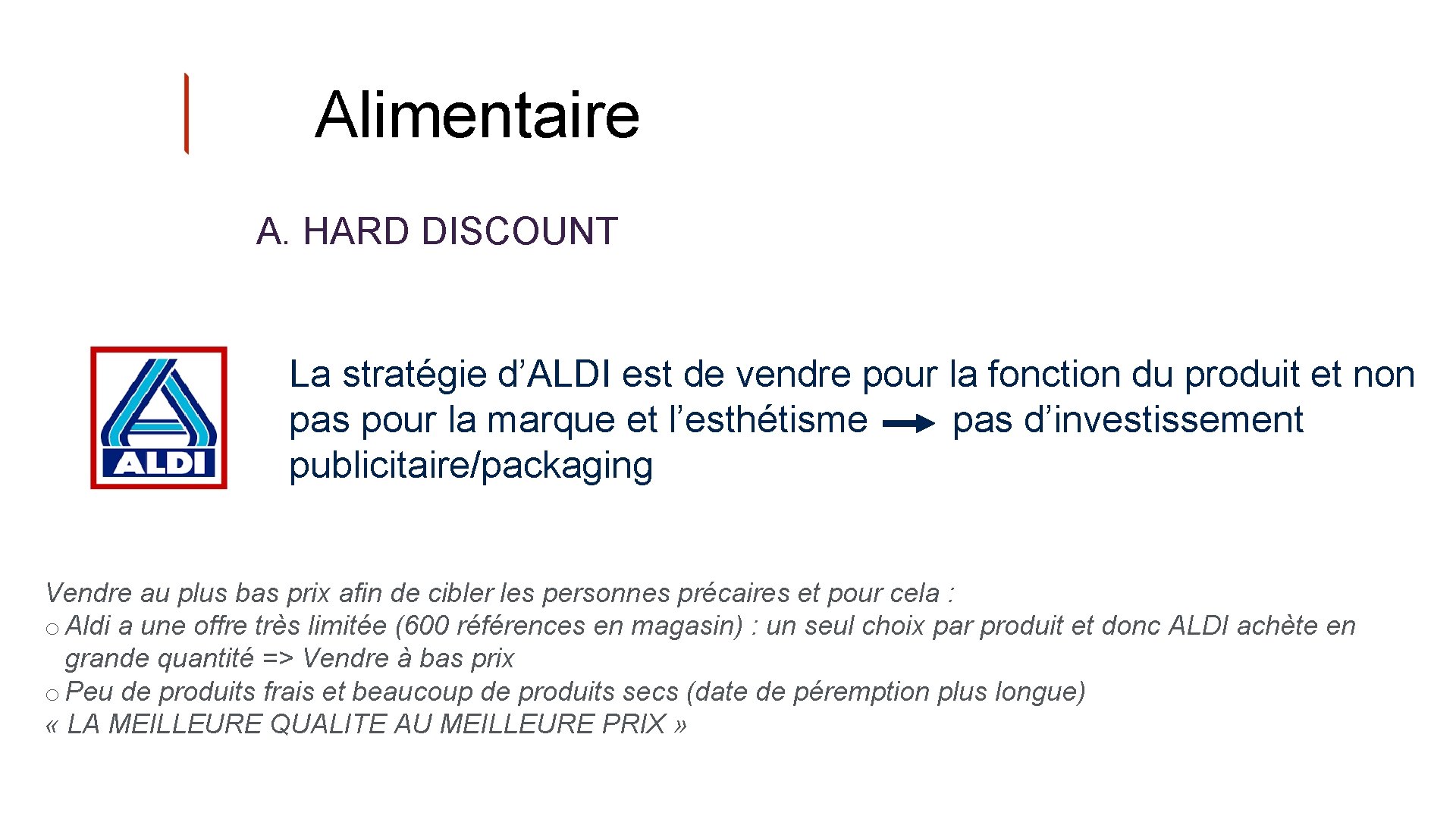 Alimentaire A. HARD DISCOUNT La stratégie d’ALDI est de vendre pour la fonction du