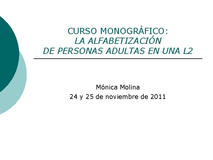 CURSO MONOGRÁFICO: LA ALFABETIZACIÓN DE PERSONAS ADULTAS EN UNA L 2 Mónica Molina 24