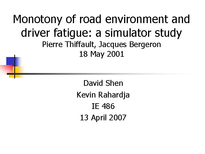 Monotony of road environment and driver fatigue: a simulator study Pierre Thiffault, Jacques Bergeron