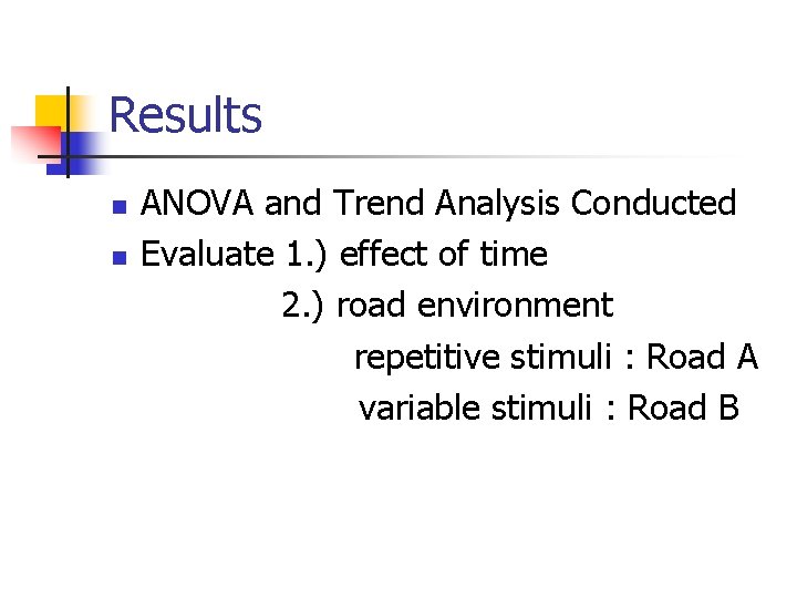 Results n n ANOVA and Trend Analysis Conducted Evaluate 1. ) effect of time