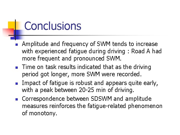 Conclusions n n Amplitude and frequency of SWM tends to increase with experienced fatigue