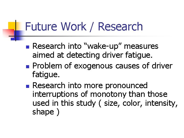 Future Work / Research n n n Research into “wake-up” measures aimed at detecting