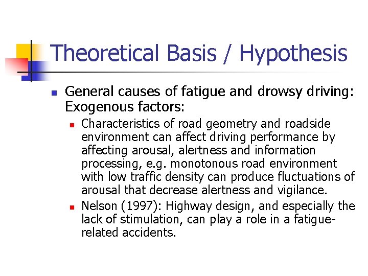 Theoretical Basis / Hypothesis n General causes of fatigue and drowsy driving: Exogenous factors: