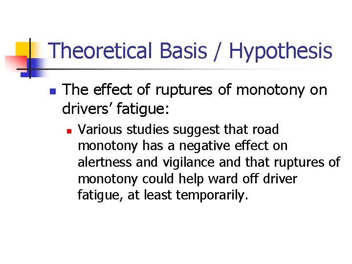 Theoretical Basis / Hypothesis n The effect of ruptures of monotony on drivers’ fatigue: