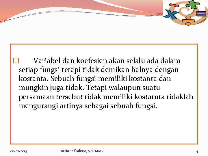  � Variabel dan koefesien akan selalu ada dalam setiap fungsi tetapi tidak demikan