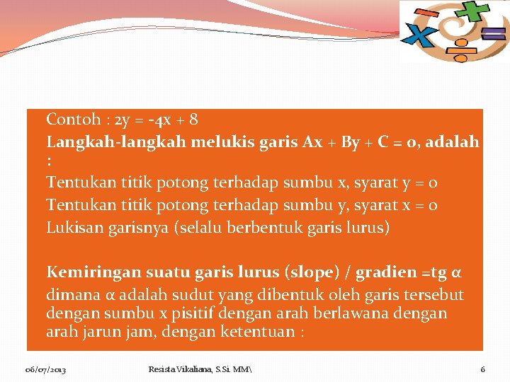 �Contoh : 2 y = -4 x + 8 �Langkah-langkah melukis garis Ax +