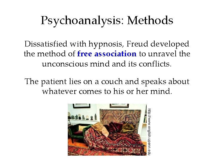 Psychoanalysis: Methods Dissatisfied with hypnosis, Freud developed the method of free association to unravel
